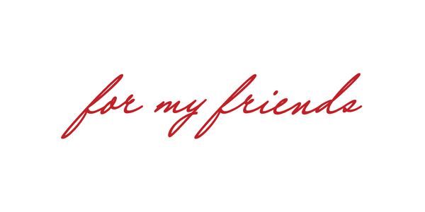 Red cursive text 'for my friends' on a white background